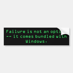 Failure is not an option -- it comes bundled wi... bumper sticker
