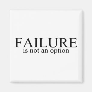 Failure Is Not An Option Magnet