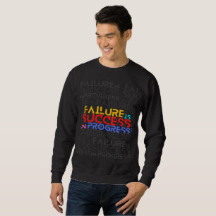 Failure Is Success In Progress Motivational Quote Sweatshirt