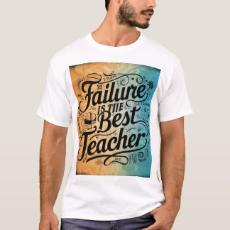 Failure is the Best Teacher T-Shirt