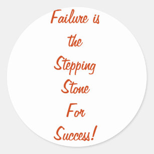 Failure is the stepping stone for success classic round sticker