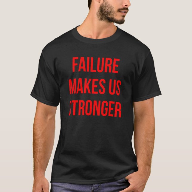 Failure Makes Us Stronger Red Text T-Shirt (Front)