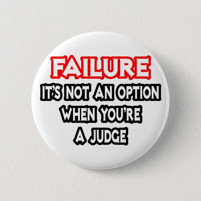 Failure...Not an Option...Judge 6 Cm Round Badge (Front)