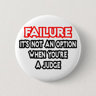 Failure...Not an Option...Judge 6 Cm Round Badge