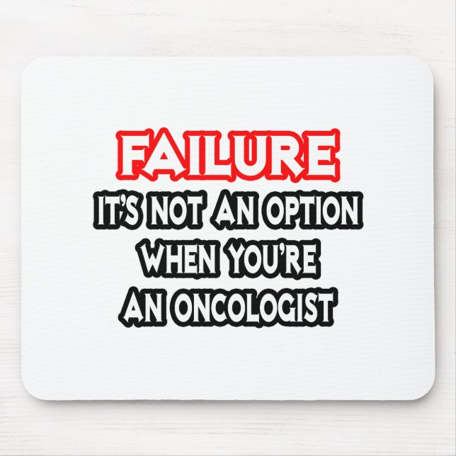 Failure...Not an Option...Oncologist Mouse Pad (Front)
