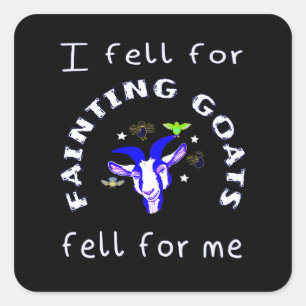 Fainting goats fell for me square sticker