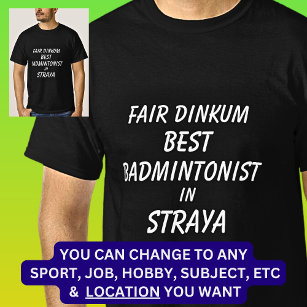 Fair Dinkum BEST BADMINTONIST in Straya T-Shirt