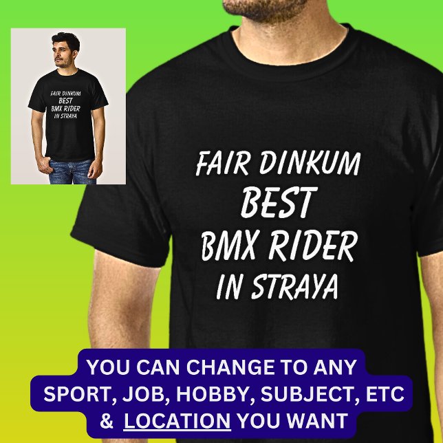 Fair Dinkum BEST BMX RIDER in Straya T-Shirt (Creator Uploaded)