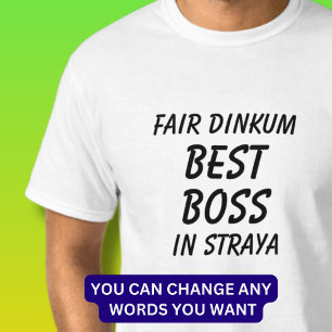 Fair Dinkum BEST BOSS in Straya (Australia)  T-Shirt