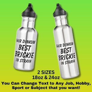 Fair Dinkum BEST BRICKIE (Bricklayer) in Straya 532 Ml Water Bottle