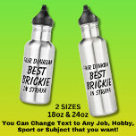 Fair Dinkum BEST BRICKIE (Bricklayer) in Straya 532 Ml Water Bottle<br><div class="desc">For the Best BRICKIE in Australia - - You can edit all the text to make your own message</div>