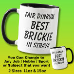 Fair Dinkum BEST BRICKIE (Bricklayer) in Straya Mug<br><div class="desc">For the Best BRICKIE in Australia - - You can edit all the text to make your own message</div>