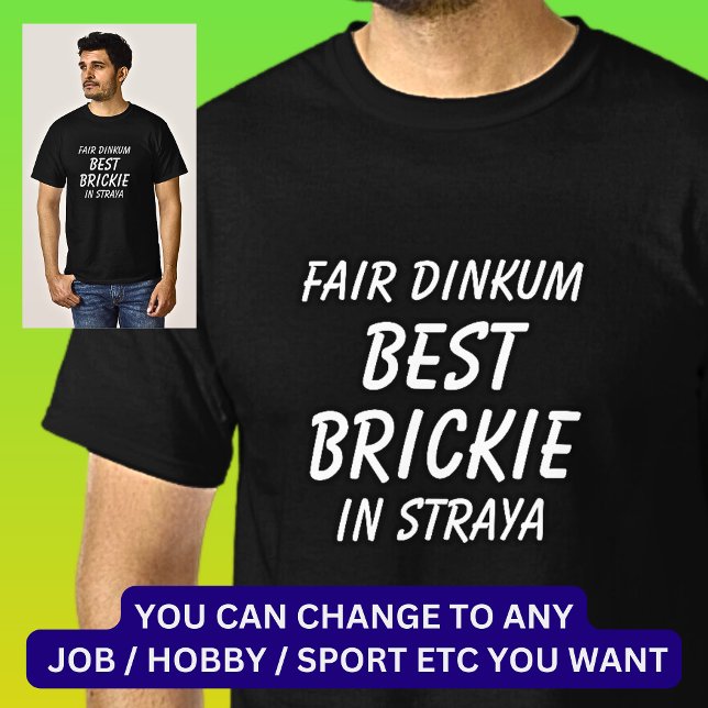 Fair Dinkum BEST BRICKIE (Bricklayer) in Straya T-Shirt (Creator Uploaded)