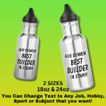 Fair Dinkum BEST BUILDER in Straya  532 Ml Water Bottle<br><div class="desc">For the Best BUILDER in Australia - - You can edit all the text to make your own message</div>