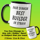 Fair Dinkum BEST BUILDER in Straya  Mug<br><div class="desc">For the Best BUILDER in Australia - - You can edit all the text to make your own message</div>