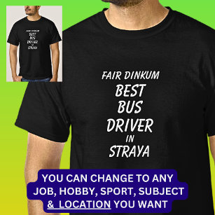 Fair Dinkum BEST BUS DRIVER in Straya T-Shirt