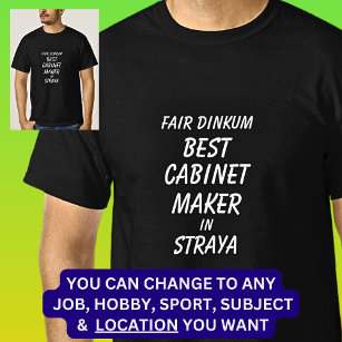 Fair Dinkum BEST CABINET MAKER in Straya T-Shirt