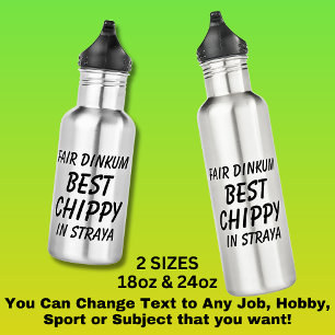 Fair Dinkum BEST CHIPPY (Carpenter) in Straya 710 Ml Water Bottle