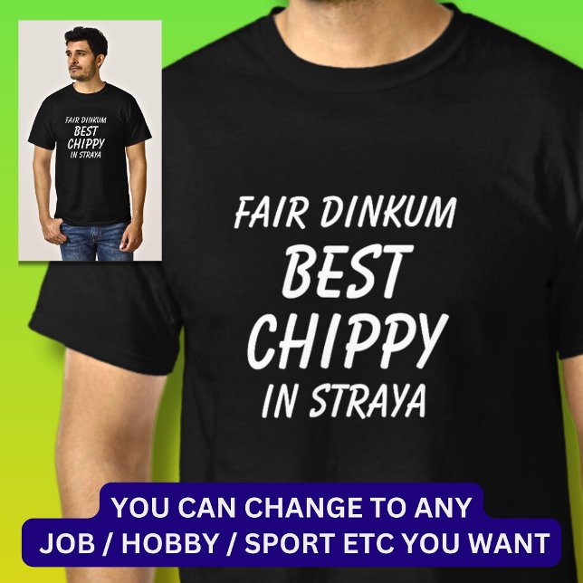 Fair Dinkum BEST CHIPPY (Carpenter) in Straya T-Shirt (Creator Uploaded)