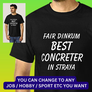 Fair Dinkum BEST CONCRETER in Straya T-Shirt