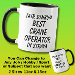 Fair Dinkum BEST CRANE OPERATOR in Straya Mug<br><div class="desc">For the Best CRANE OPERATOR in Australia - - You can edit all the text to make your own message</div>