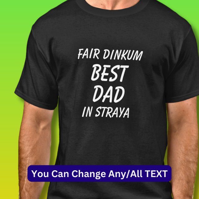 Fair Dinkum BEST DAD in Straya (Australia)  T-Shirt (Creator Uploaded)