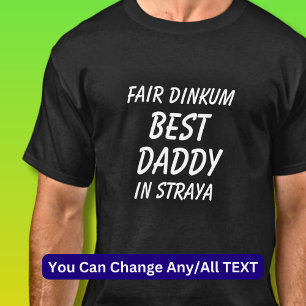 Fair Dinkum BEST DADDY in Straya (Australia) T-Shirt
