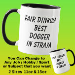 Fair Dinkum BEST DOGGER in Straya Mug<br><div class="desc">For the Best DOGGER in Australia - - You can edit all the text to make your own message</div>