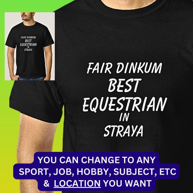 Fair Dinkum BEST EQUESTRIAN in Straya  T-Shirt (Creator Uploaded)