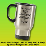 Fair Dinkum BEST EXCAVATOR OPERATOR in Straya Travel Mug<br><div class="desc">For the Best EXCAVATOR OPERATOR in Australia - - You can edit all the text to make your own message</div>