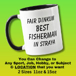 Fair Dinkum BEST FISHERMAN in Straya Mug<br><div class="desc">For the Best FISHERMAN in Australia - - You can edit all the text to make your own message</div>