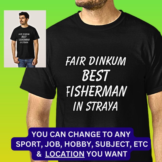 Fair Dinkum BEST FISHERMAN in Straya T-Shirt (Creator Uploaded)