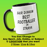 Fair Dinkum BEST FOOTBALLER in Straya  Mug<br><div class="desc">For the Best FOOTBALLER in Australia - - You can edit all the text to make your own message</div>