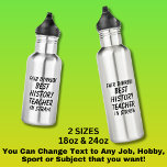 Fair Dinkum BEST HISTORY TEACHER in Straya 532 Ml Water Bottle<br><div class="desc">For the Best HISTORY TEACHER in Australia - - You can edit all the text to make your own message</div>