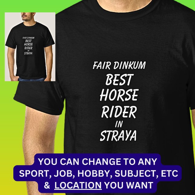 Fair Dinkum BEST HORSE RIDER in Straya T-Shirt (Creator Uploaded)