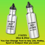 Fair Dinkum BEST JOINER in Straya 532 Ml Water Bottle<br><div class="desc">For the Best JOINER in Australia - - You can edit all the text to make your own message</div>