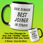 Fair Dinkum BEST JOINER in Straya Mug<br><div class="desc">For the Best JOINER in Australia - - You can edit all the text to make your own message</div>