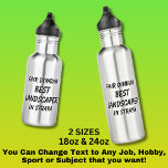 Fair Dinkum BEST LANDSCAPER in Straya 532 Ml Water Bottle<br><div class="desc">For the Best LANDSCAPER in Australia - - You can edit all the text to make your own message</div>