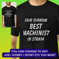 Fair Dinkum BEST MACHINIST in Straya