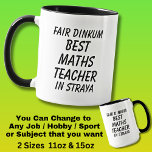 Fair Dinkum BEST MATHS TEACHER in Straya Mug<br><div class="desc">For the Best MATHS TEACHER in Australia - - You can edit all the text to make your own message</div>