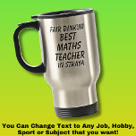 Fair Dinkum BEST MATHS TEACHER in Straya Travel Mug<br><div class="desc">For the Best MATHS TEACHER in Australia - - You can edit all the text to make your own message</div>