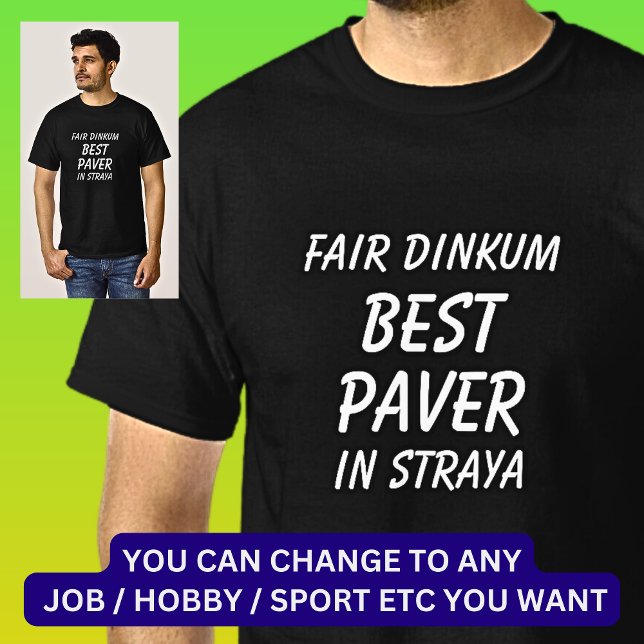 Fair Dinkum BEST PAVER in Straya T-Shirt (Creator Uploaded)