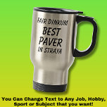 Fair Dinkum BEST PAVER in Straya Travel Mug<br><div class="desc">For the Best PAVER in Australia - - You can edit all the text to make your own message</div>