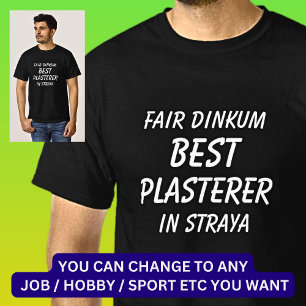 Fair Dinkum BEST PLASTERER in Straya T-Shirt