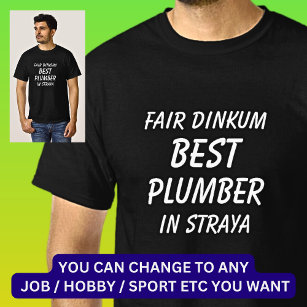Fair Dinkum BEST PLUMBER in Straya T-Shirt