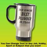 Fair Dinkum Best PLUMBER in Straya Travel Mug<br><div class="desc">For the Best PLUMBER in Australia - - You can edit all the text to make your own message</div>