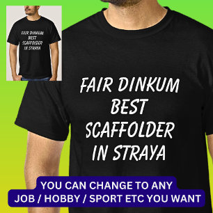 Fair Dinkum BEST SCAFFOLDER in Straya T-Shirt