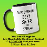 Fair Dinkum BEST SKIER in Straya  Mug<br><div class="desc">For the Best SKIER in Australia - - You can edit all the text to make your own message</div>