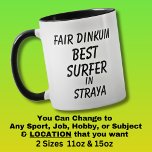 Fair Dinkum BEST SURFER in Straya  Mug<br><div class="desc">For the Best SURFER in Australia - - You can edit all the text to make your own message</div>