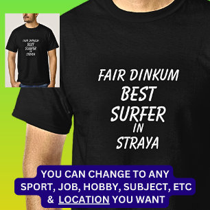Fair Dinkum BEST SURFER in Straya  T-Shirt